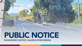 PUBLIC NOTICE | UPDATE ROADWORKS McLEOD RIVER BRIDGE