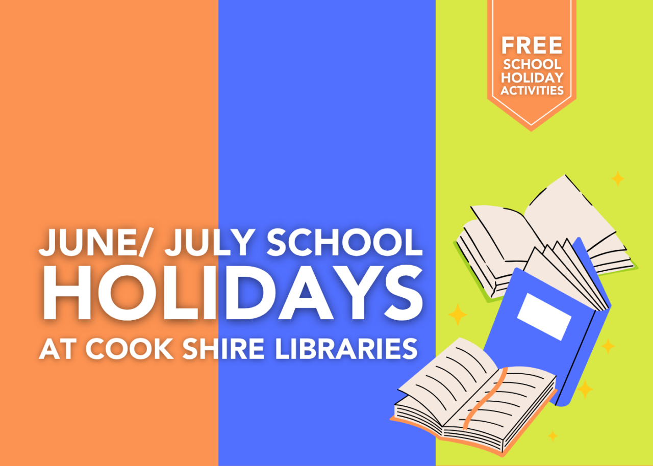 Cook Shire Libraries June/ July school holiday program - Cook Shire Council