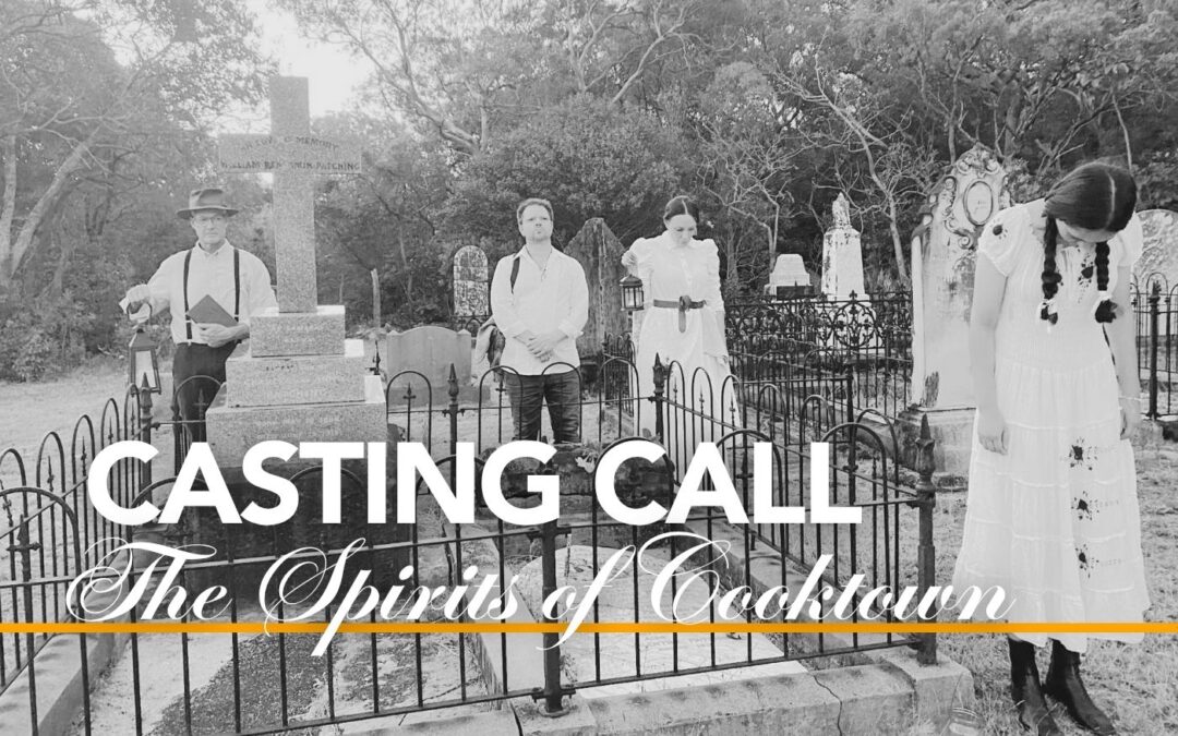 Step into Cooktown’s history: performers wanted for The Spirits of Cooktown